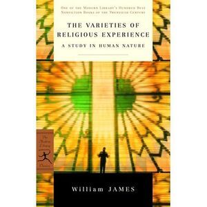 The Varieties of Religious Experience: A Study in Human Nature -- William James